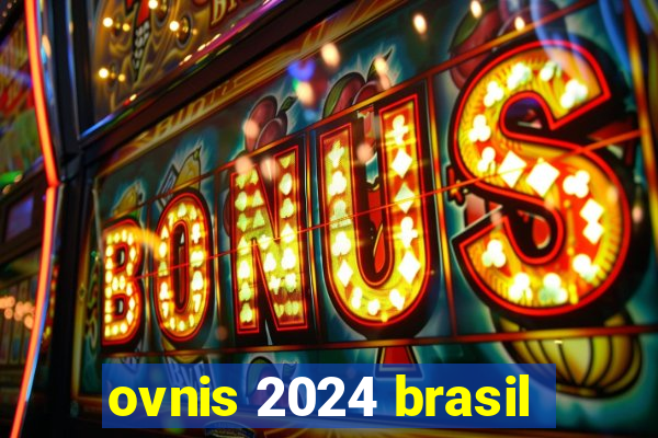 ovnis 2024 brasil